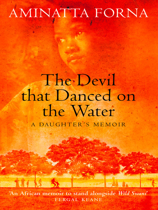 Title details for The Devil That Danced on the Water by Aminatta Forna - Available